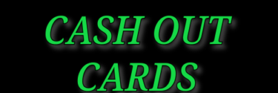 CASH OUT CARDS